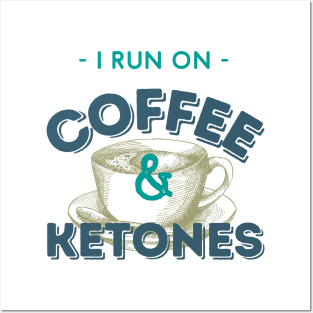 I Run On Coffee & Ketones Keto Posters and Art